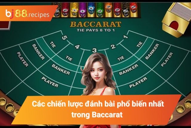 Game Baccarat BJ88 - Khám Phá Tất Tần Tật Thông Tin Liên Quan Các chiến lược đánh bài phổ biến nhất trong Baccarat tại BJ88