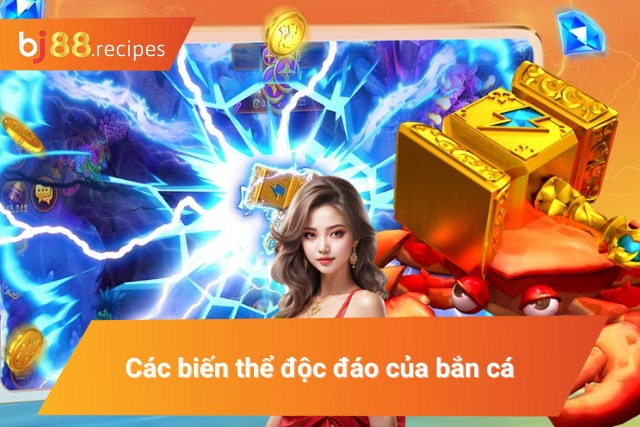 Các biến thể độc đáo của bắn cá