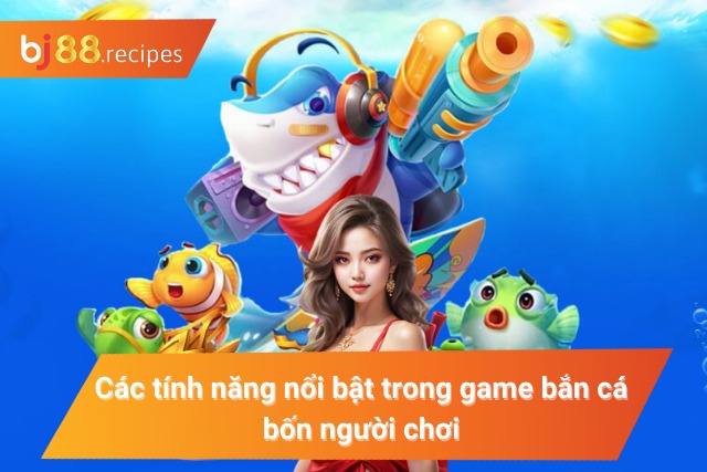 Khám Phá Tất Tần Tật Về Game Bắn Cá 4 Người Chơi Hot Nhất 2024 Bật mí một số game bắn cá bốn người chơi hot nhất 2024