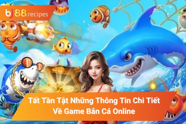Game Bắn Cá Online BJ88 - Chơi ngay với vô vàn ưu đãi đang đợi bạn Game Bắn Cá Online