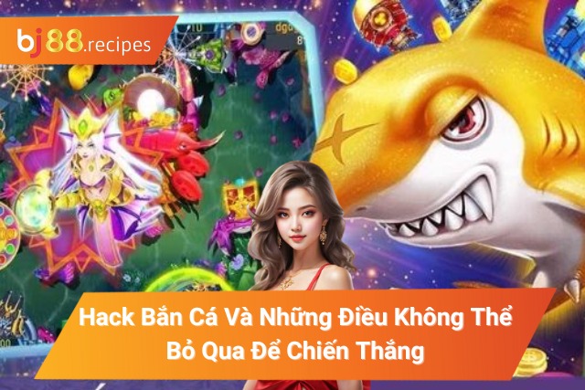 Hack Bắn Cá Và Những Điều Không Thể Bỏ Qua Để Chiến Thắng hack bắn cá
