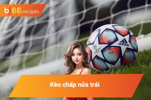 Tất Tần Tật Những Thông Tin Về Kèo Châu Á Cược Thủ Nên Biết Kèo cược chấp nửa trái