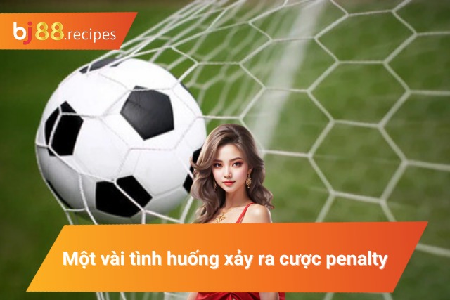 Một Số Kèo Penalty Được Cập Nhật Mới Nhất Năm 2024 Những trường hợp được tổ chức đá phạt