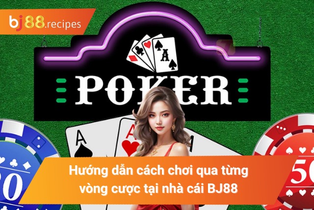 Phá Đảo Mọi Ván Cược Với Cách Chơi Poker Chuẩn Nhất 2025 Chi tiết cách chơi game bài đổi thưởng tại BJ88