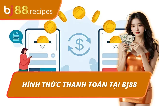 BJ88 - Sảnh Cược Đá Gà BJ88.COM | Link Vào Mobile & PC 2026 Quá trình thanh toán ở BJ88